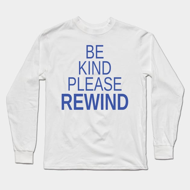 Simple Be Kind Please Rewind Long Sleeve T-Shirt by MondoDellamorto